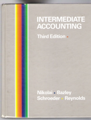 Intermediate accounting 3rd edition By Nikolai, Bazley, Schroede